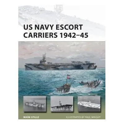 US Navy Escort Carriers 1942–45 - Stille, Mark (Author)