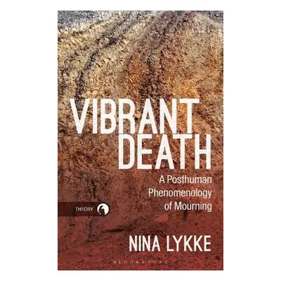 Vibrant Death - Lykke, Professor Nina (Linkoping Univesity, Sweden and Aarhus University, Denmar