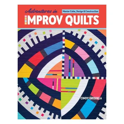 Adventures in Improv Quilts - Grisdela, Cindy