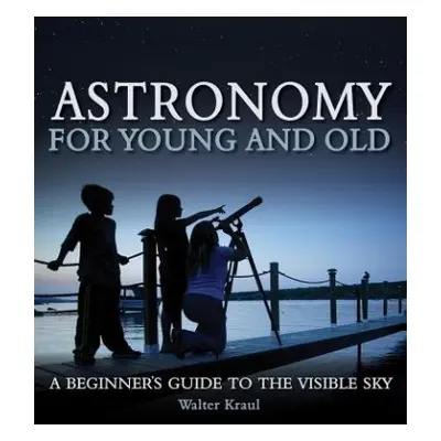 Astronomy for Young and Old - Kraul, Walter