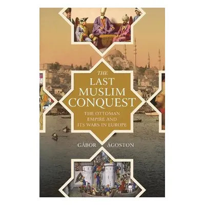 Last Muslim Conquest - Agoston, Gabor