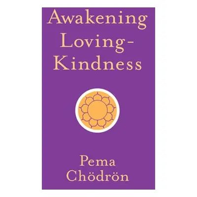 Awakening Loving-Kindness - Chodron, Pema