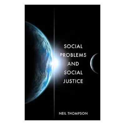 Social Problems and Social Justice - Thompson, Neil (Avenue Consulting Ltd, UK)