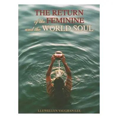 Return of the Feminine and the World Soul - Vaughan-Lee, Llewellyn