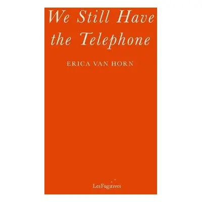 We Still Have the Telephone - Van Horn, Erica