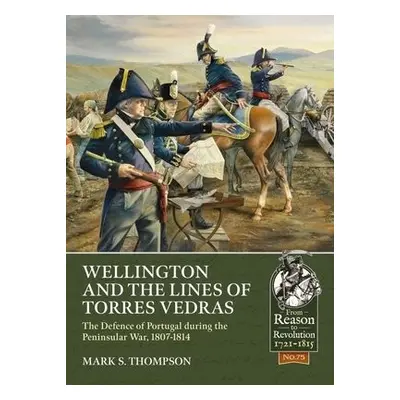 Wellington and the Lines of Torres Vedras - Thompson, Mark S.