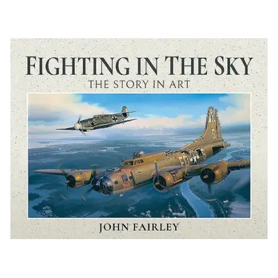 Fighting in the Sky - Fairley, John