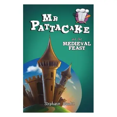 Mr Pattacake and the Medieval Feast - Baudet, Stephanie