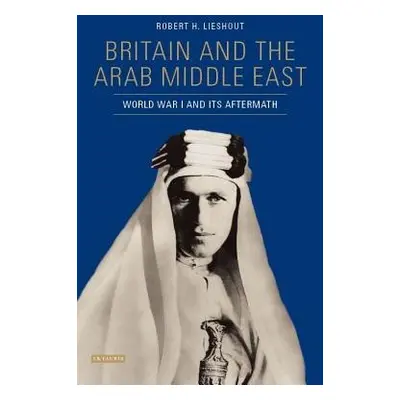 Britain and the Arab Middle East - Lieshout, Robert H.