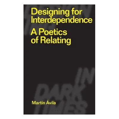 Designing for Interdependence - Avila, Martin (Konstfack University of Arts, Crafts and Design, 