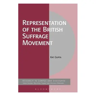 Representation of the British Suffrage Movement - Gupta, Dr Kat (Researcher at the University of