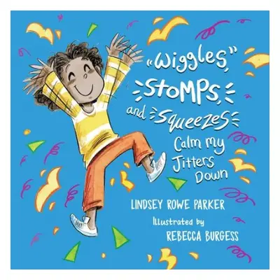 Wiggles, Stomps, and Squeezes Calm My Jitters Down - Parker, Lindsey Rowe