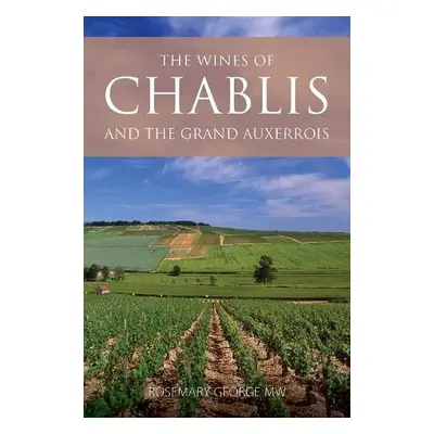 Wines of Chablis and the Grand Auxerrois - George, Rosemary (President of the Circle of Wine Wri