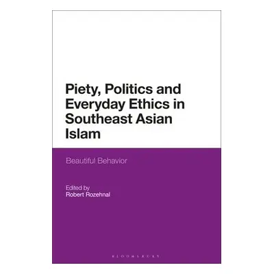 Piety, Politics, and Everyday Ethics in Southeast Asian Islam