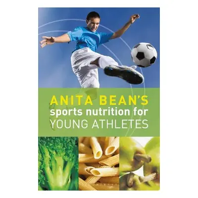 Anita Bean's Sports Nutrition for Young Athletes - Bean, Anita