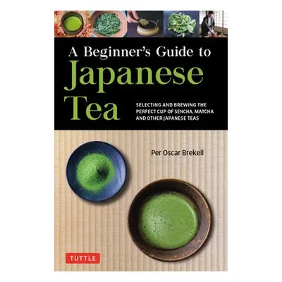 Beginner's Guide to Japanese Tea - Brekell, Per Oscar