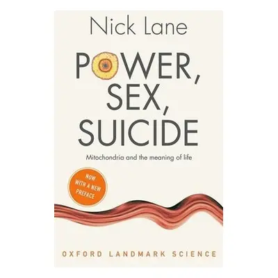 Power, Sex, Suicide - Lane, Nick (Professor of Evolutionary Biochemistry, University College Lon