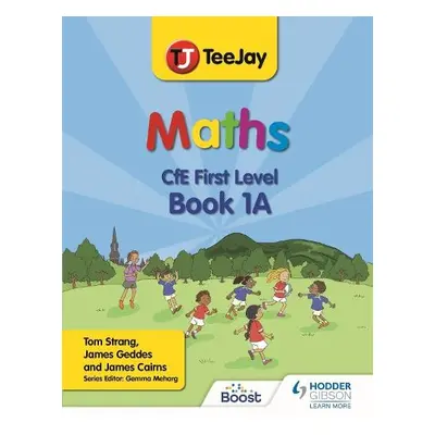 TeeJay Maths CfE First Level Book 1A Second Edition - Strang, Thomas a Geddes, James a Cairns, J