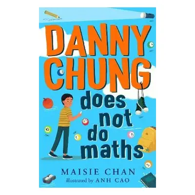 Danny Chung Does Not Do Maths - Chan, Maisie