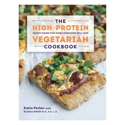 High-Protein Vegetarian Cookbook - Parker, Katie a Smith, Kristen