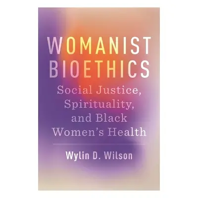 Womanist Bioethics - Wilson, Wylin D.