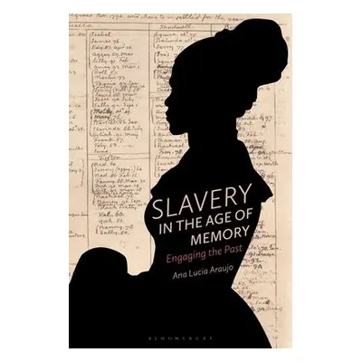 Slavery in the Age of Memory - Araujo, Professor Ana Lucia (Howard University, USA)