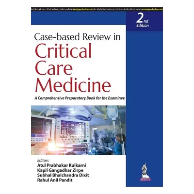 Case-based Review in Critical Care Medicine - Kulkarni, Atul Prabhakar a Zirpe, Kapil Gangadhar 