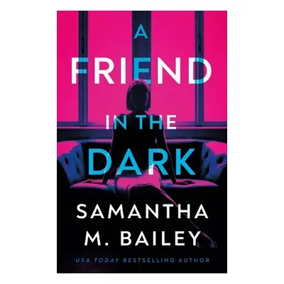 Friend in the Dark - Bailey, Samantha M.