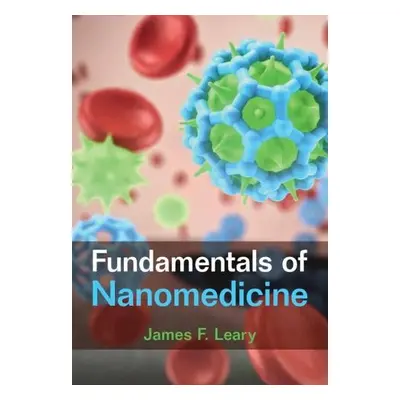 Fundamentals of Nanomedicine - Leary, James F. (Purdue University, Indiana)