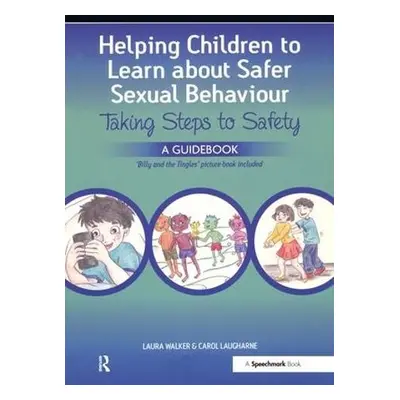 Helping Children to Learn About Safer Sexual Behaviour - Walker, Laura a Laugharne, Carol