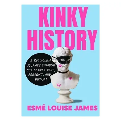 Kinky History - James, Esme Louise (Esme Louise James )