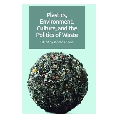 Plastics, Environment, Culture, and the Politics of Waste