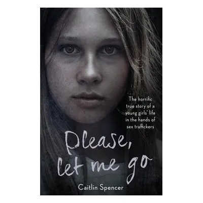 Please, Let Me Go - Spencer, Caitlin