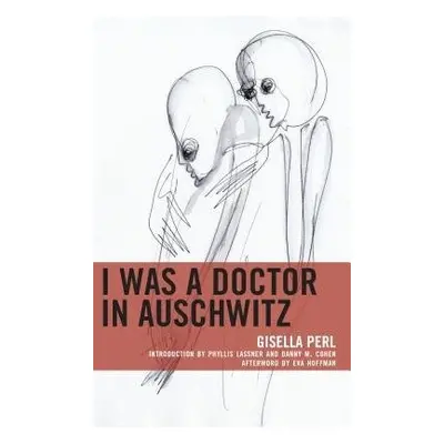 I Was a Doctor in Auschwitz - Perl, Gisella