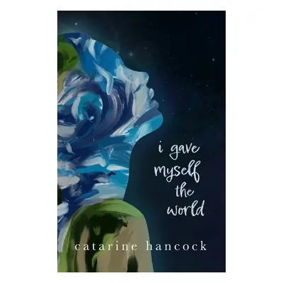 I Gave Myself The World - Hancock, Catarine