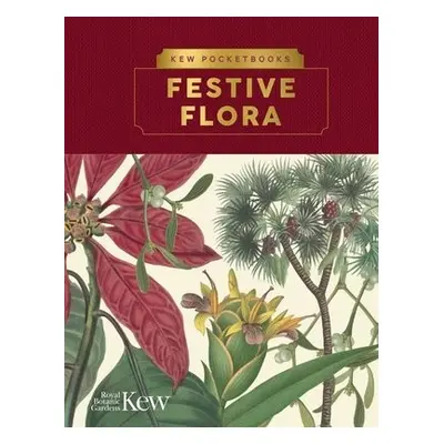 Kew Pocketbooks: Festive Flora - The Royal Botanic Gardens, Kew