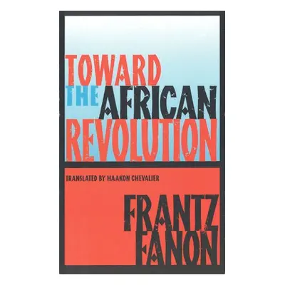 Toward the African Revolution - Fanon, Frantz