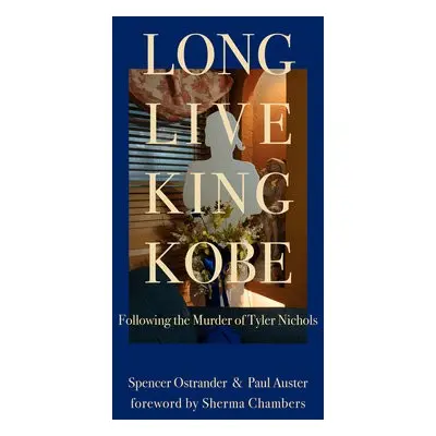 Long Live King Kobe: Following the Murder of Tyler Kobe Nichols - Auster, Paul