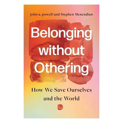 Belonging without Othering - powell, john a. a Menendian, Stephen