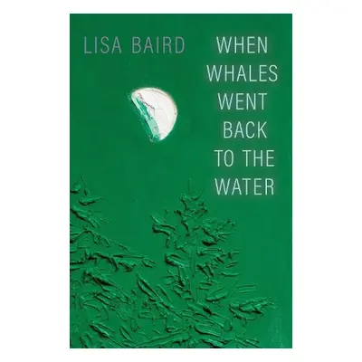 When Whales Went Back to the Water - Baird, Lisa