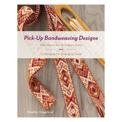 Pick-Up Bandweaving Designs: 288 Charts for 13 Pattern Ends and Techniques for Arranging Color -