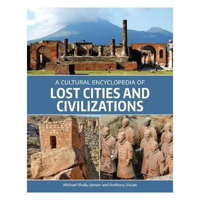 Cultural Encyclopedia of Lost Cities and Civilizations - Shally-Jensen, Michael a Vivian, Anthon