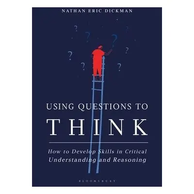 Using Questions to Think - Dickman, Nathan Eric (University of the Ozarks, USA)