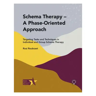 Schema Therapy - A Phase-Oriented Approach - Reubsaet, Rosi