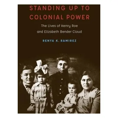 Standing Up to Colonial Power - Ramirez, Renya K.