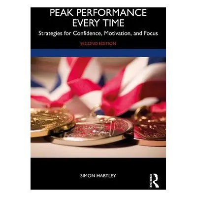 Peak Performance Every Time - Hartley, Simon (Owner, Be World Class, UK)