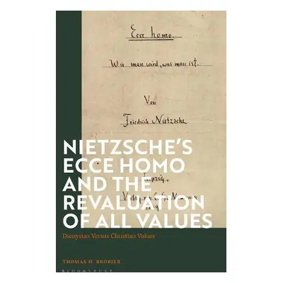 Nietzsche’s 'Ecce Homo' and the Revaluation of All Values - Brobjer, Thomas H. (Uppsala Universi