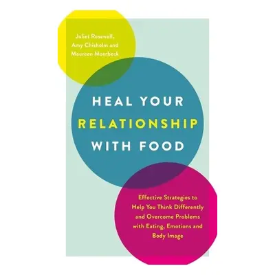 Heal Your Relationship with Food - Rosewall, Juliet a Chisholm, Amy