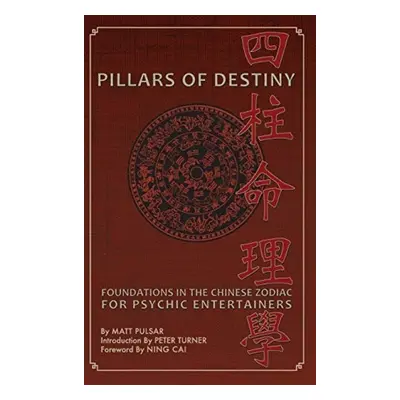 Pillars of Destiny, Foundations in the Chinese Zodiac for Psychic Entertainers - Pulsar, Matt