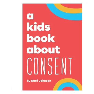 A Kids Book About Consent - Johnson, Karli